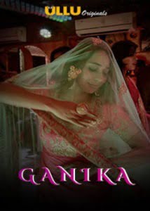 Ganika (2019) Hindi ULLU