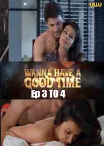 Wanna Have A Good Time (2019) UllU Hindi Episode 3 To 4