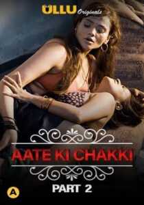 Aate Ki Chakki (Part 2) Charmsukh 2021 Ullu